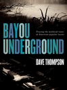 Bayou Underground (eBook): Tracing the Mythical Roots of American Popular Music